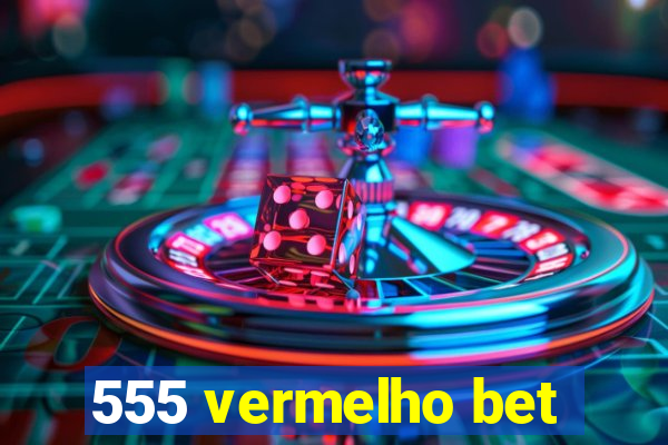 555 vermelho bet